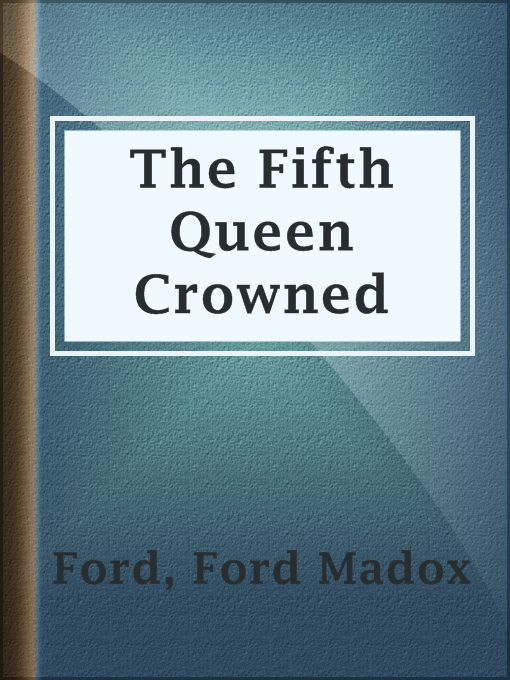 Title details for The Fifth Queen Crowned by Ford Madox Ford - Available